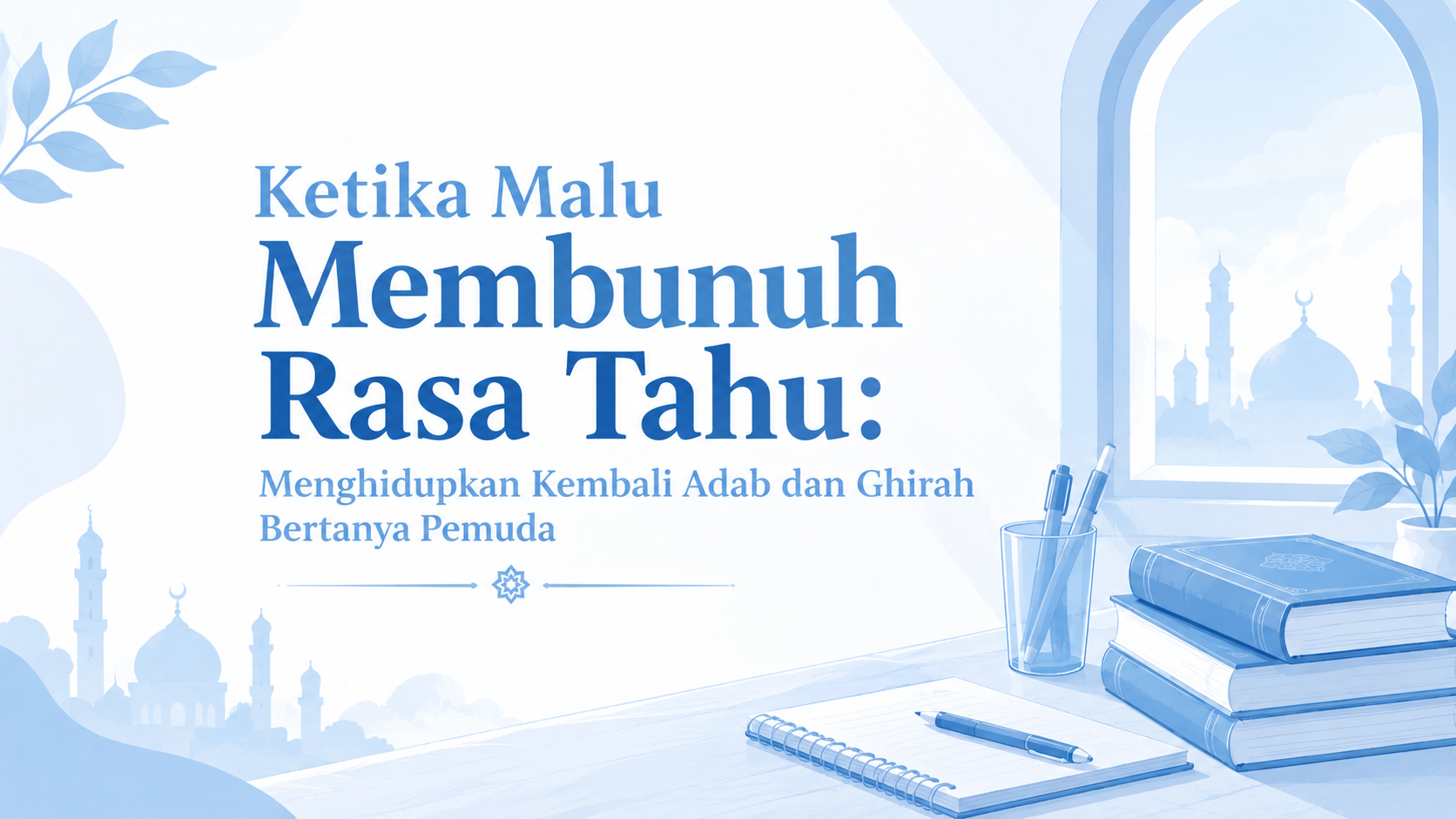 Ketika Malu Membunuh Rasa Tahu: Menghidupkan Kembali Adab dan Ghirah Bertanya Pemuda