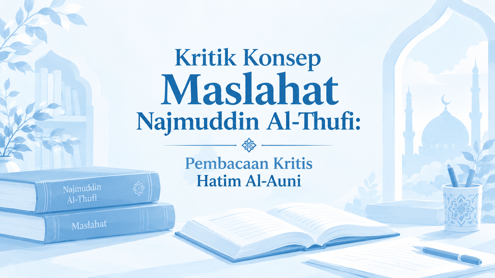 Kritik Konsep Maslahat Najmuddin Al-Thufi: Pembacaan Kritis Hatim Al-Auni